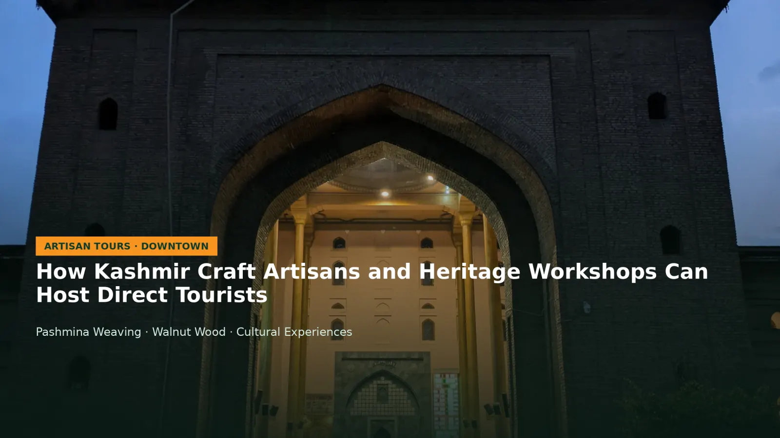 How Kashmir Craft Artisans and Heritage Workshops Can Host Direct Tourists